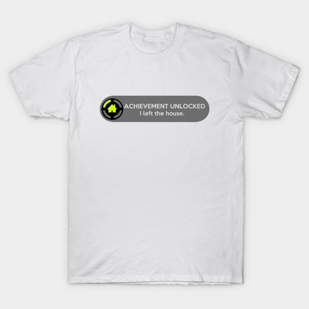 Achievement Unlocked: I Left The House. Funny Gaming Quote T-Shirt by AnotherOne